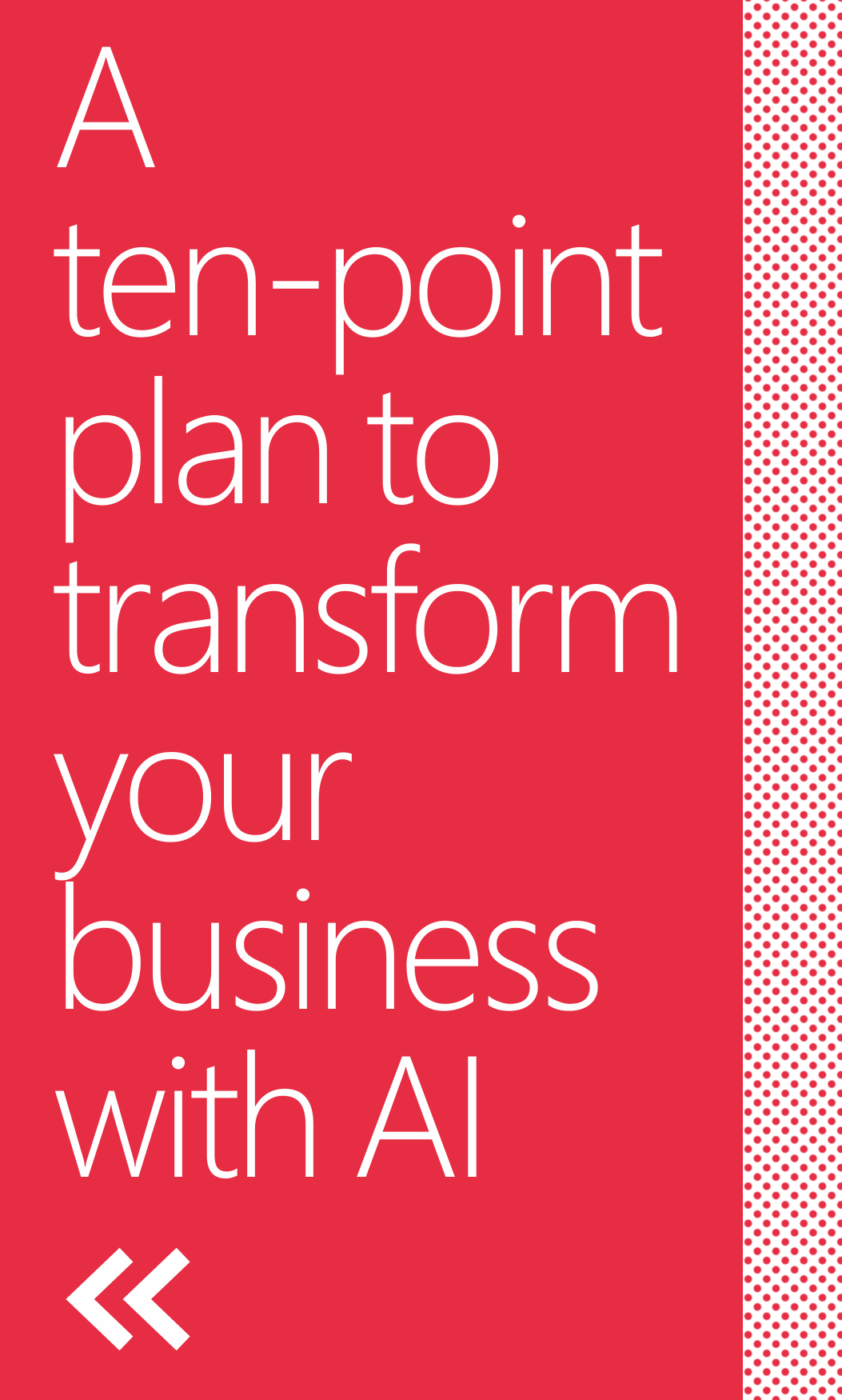 White text on a red background reads: "A ten-point plan to transform your business with AI." The right side has a white vertical strip with a dotted red pattern and two white angle brackets at the bottom.