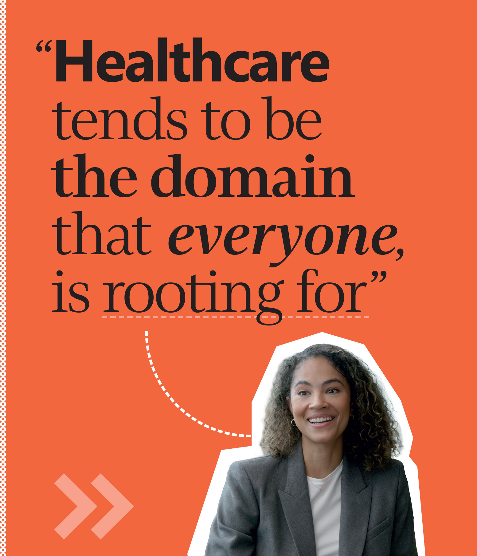 A woman with curly hair in a blazer smiles against an orange background. Next to her, large text reads: “Healthcare tends to be the domain that everyone is rooting for.”.