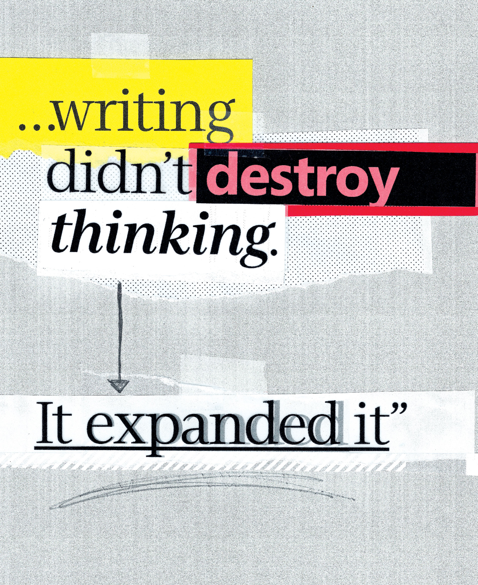 A collage-style image with layered text reads: "...writing didn't destroy thinking. It expanded it," with "destroy" highlighted in red and black, and background colors of yellow, pink, and white shapes.