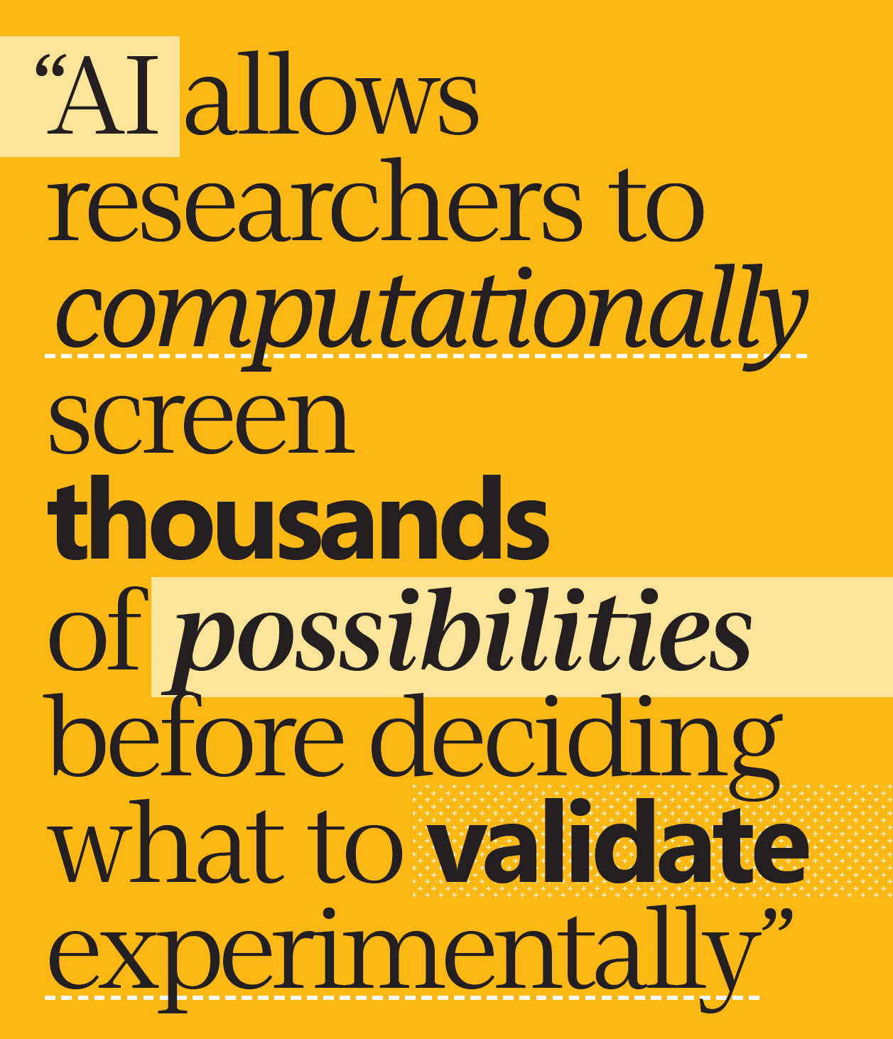 Yellow background with bold black text: "AI allows researchers to computationally screen thousands of possibilities before deciding what to validate experimentally." Emphasized words in italics or bold.