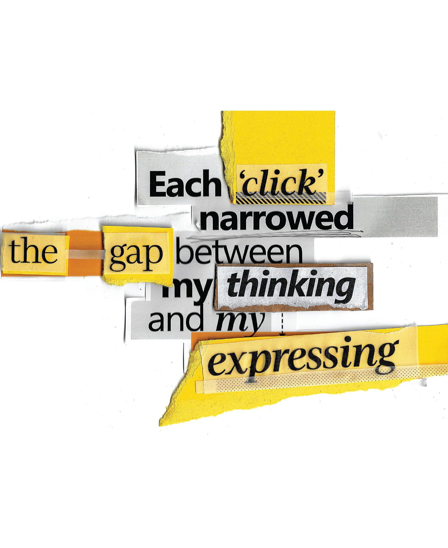 A collage of cut-out words reads: "Each 'click' narrowed the gap between my thinking and my expressing" on layered yellow, white, and gray paper strips.