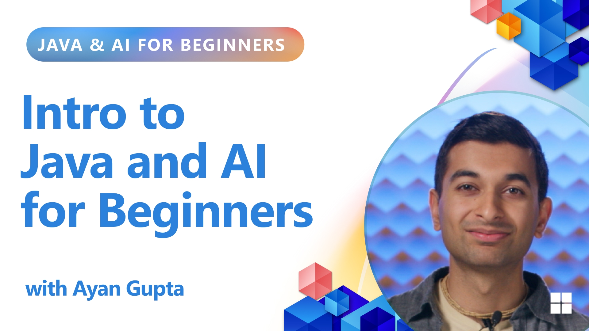 Promotional graphic for “Intro to Java and AI for Beginners” featuring instructor Ayan Gupta. The design includes bold blue text, geometric accents in red, orange, and blue, and a headshot of Gupta against a blue patterned background.