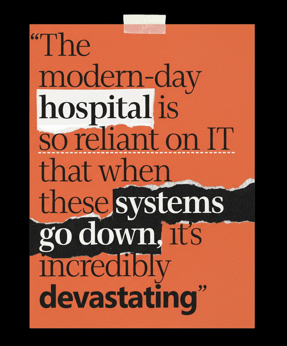 An orange poster with bold black and white text reads: "The modern-day hospital is so reliant on IT that when these systems go down, it's incredibly devastating.