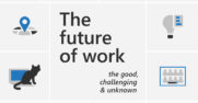The future of work: the good, challenging and unknown