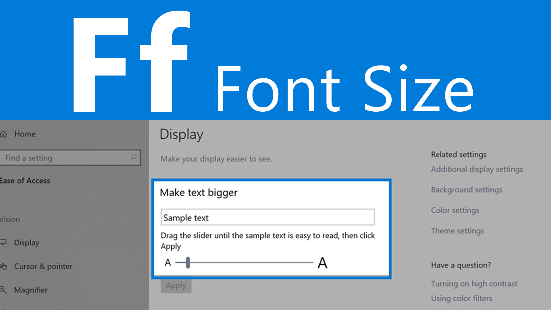 F is for font size. Screen showing how to make your font size bigger in settings,