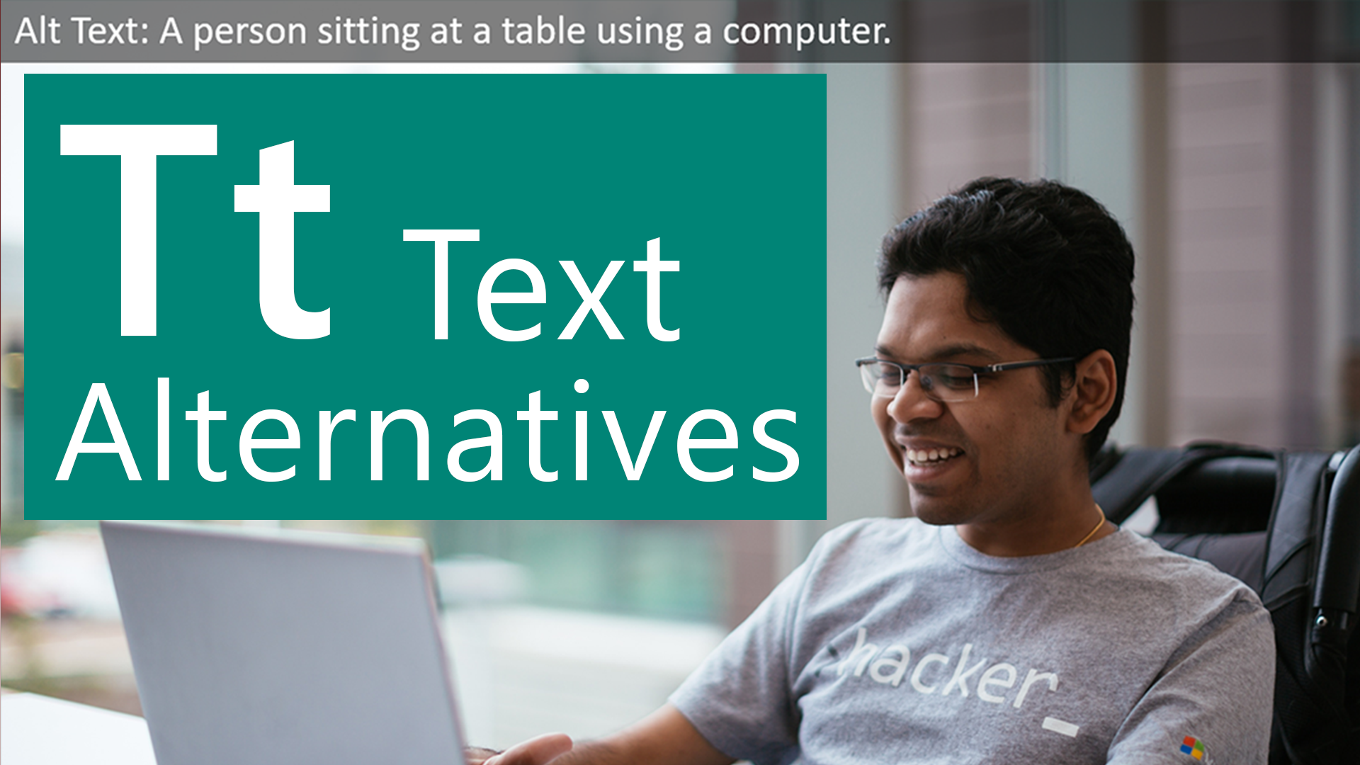 T is for Text Alternatives. Pratyush Nalam, a man who uses a wheelchair, types on a laptop.