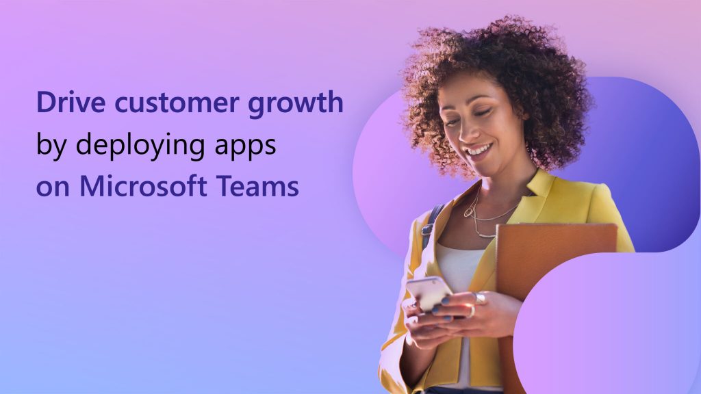Una persona que usa un teléfono con un fondo colorido. El texto a la izquierda dice: "Impulse el crecimiento de los clientes implementando aplicaciones en Microsoft Teams".