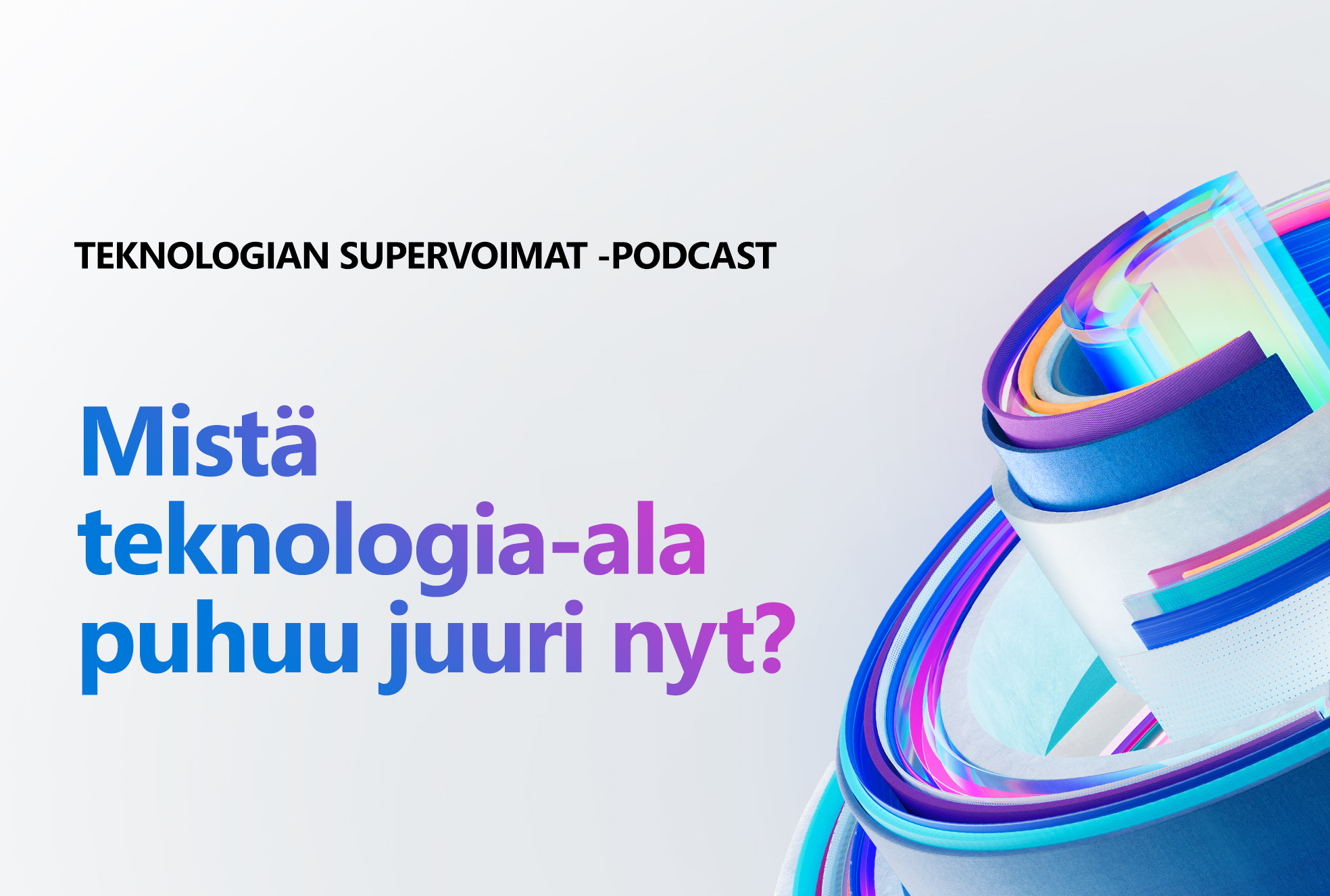 Kuvituskuva, jossa teksti: "Teknologian supervoimat -podcast. Mistä teknologia-ala puhuu juuri nyt?"