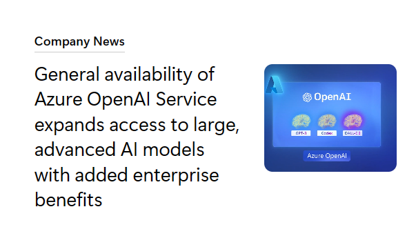 Azure OpenAI Service の一般提供開始 大規模かつ高度な AI モデルへのアクセスを拡大し、企業に付加価値を提供