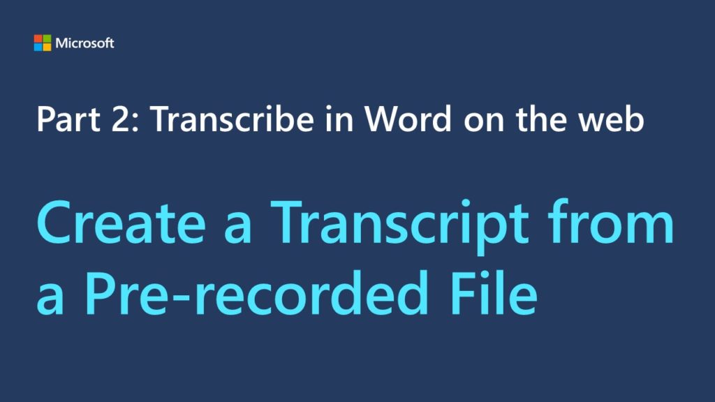 Title card for a video. The text reads, "Part 2: Transcribe in Word on the web Create a Transcript from a Pre-recorded File "