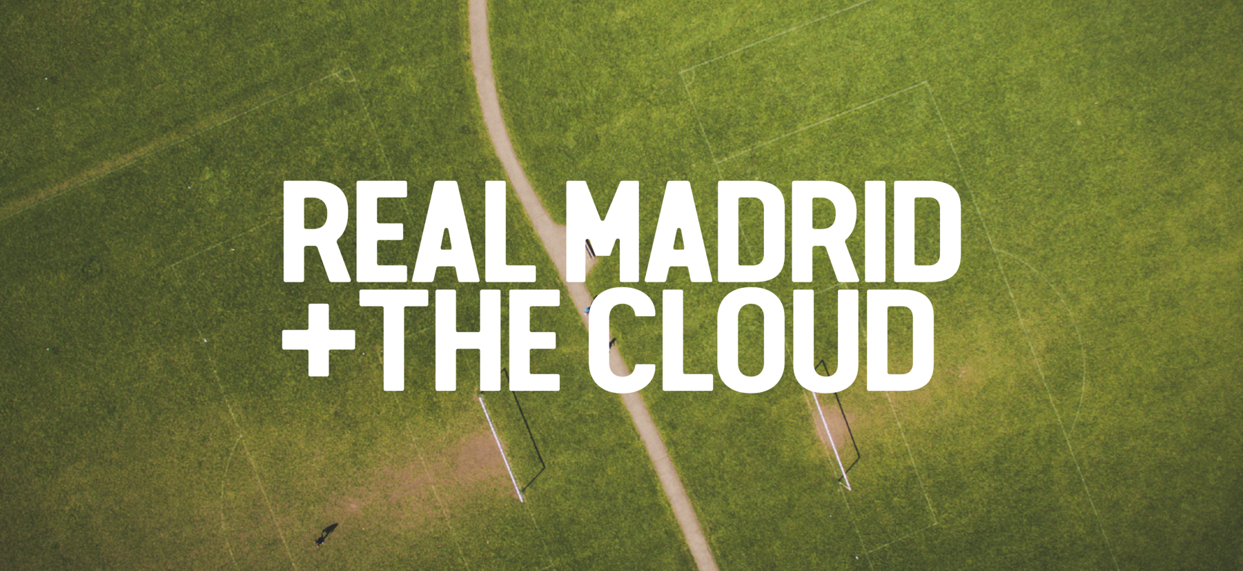 Real Madrid + the cloud